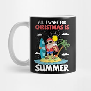 All I Want For Christmas Is Summer Cool Santa Claus Xmas July Mug